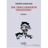 Bir Yanılsamanın Tragedyası - Enver Karahan - Liman Yayınevi