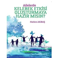 Ailelerde Kelebek Etkisi Oluşturmaya Hazır Mısın? - Hatice Akbaş - Liman Yayınevi
