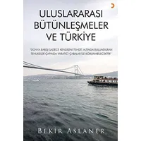 Uluslararası Bütünleşmeler ve Türkiye - Bekir Aslaner - Cinius Yayınları