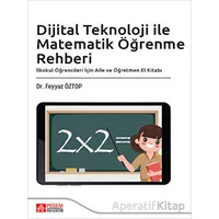 Dijital Teknoloji ile Matematik Öğrenme Rehberi - Feyyaz Öztop - Pegem Akademi Yayıncılık