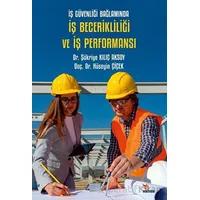 İş Güvenliği Bağlamında İş Becerikliliği ve İş Performansı - Şükriye Kılıç Aksoy - Kriter Yayınları
