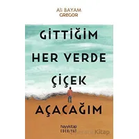 Gittiğim Her Yerde Çiçek Açacağım - Ali Bayam - Hayykitap
