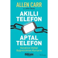 Akıllı Telefon Aptal Telefon Kendinizi Dijital Bağımlılıktan Kurtarın - John Dicey - Butik Yayınları