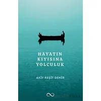Hayatın Kıyısına Yolculuk - Akif Reşit Demir - Bengisu Yayınları