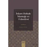 İslam Hukuk Mantığı ve Felsefesi - Ahmet Aydın - Kitabe Yayınları