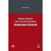 İnsancıl Hukukun Temel İlkeleri Bağlamında Yasaklanan Silahlar - Enes Tetik - Adalet Yayınevi