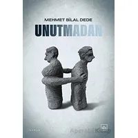 Unutmadan - Mehmet Bilal Dede - İthaki Yayınları