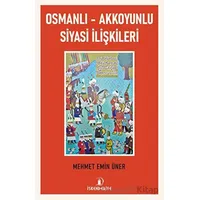 Osmanlı - Akkoyunlu Siyasi İlişkileri - Mehmet Emin Üner - İskenderiye Yayınları