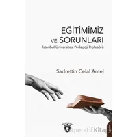 Eğitimimiz ve Sorunları - Sadrettin Celal Antel - Dorlion Yayınları