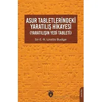 Asur Tabletlerindeki Yaratılış Hikayesi - Sir E. A. Wallis Budge - Dorlion Yayınları