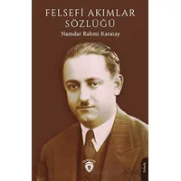 Felsefi Akımlar Sözlüğü - Namdar Rahmi Karatay - Dorlion Yayınları