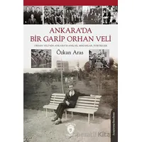 Ankara’da Bir Garip Orhan Veli (Orhan Veli’nin Ankara’sı-Anılar, Mekanlar, Portreler)