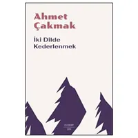 İki Dilde Kederlenmek - Ahmet Çakmak - Everest Yayınları