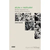 Bilim Ne Değildir? Michel Foucault’nun Modern Bilim Eleştirisi