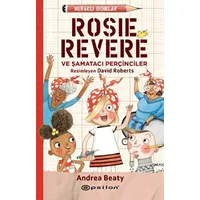 Meraklı Bıdıklar - Rosie Revere Şamatacı Perçinciler - Andrea Beaty - Epsilon Yayınevi