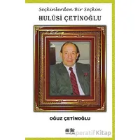 Seçkinlerden Bir Seçkin Hulusi Çetinoğlu - Oğuz Çetinoğlu - Akıl Fikir Yayınları