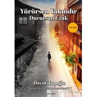 Yürürsen Yakındır Durursan Uzak - Davut Topoğlu - İkinci Adam Yayınları