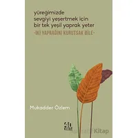 Yüreğimizde Sevgiyi Yeşertmek İçin Bir Tek Yeşil Yaprak Yeter - İki Yaprağını Kurutsak Bile