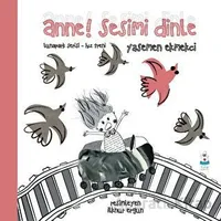 Anne! Sesimi Dinle - Yasemen Ekmekci - Luna Çocuk Yayınları