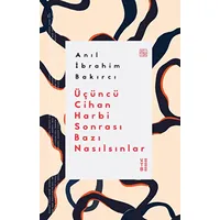 Üçüncü Cihan Harbi Sonrası Bazı Nasılsınlar - Anıl İbrahim Bakırcı - Ketebe Yayınları