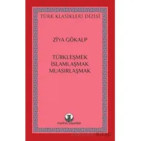 Türkleşmek, İslamlaşmak, Muasırlaşmak - Ziya Gökalp - Myrina Yayınları