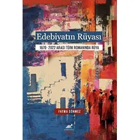 Edebiyatın Rüyası 1870- 2022 Arası Türk Romanında Rüya - Fatma Sönmez - Paradigma Akademi Yayınları