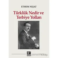 Türklük Nedir ve Terbiye Yolları - Ethem Nejat - Kaynak Yayınları