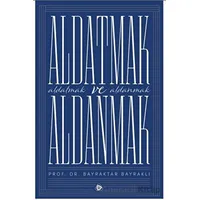 Aldatmak ve Aldanmak - Bayraktar Bayraklı - Düşün Yayıncılık