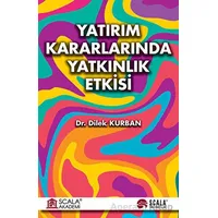 Yatırım Kararlarında Yatkınlık Etkisi - Dilek Kurban - Scala Yayıncılık