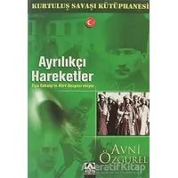 Ayrılıkçı Hareketler - Kurtuluş Savaşı Kütüphanesi - Avni Özgürel - Altın Kitaplar