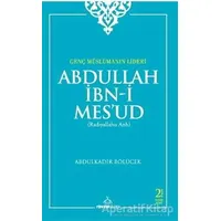 Genç Müslümanın Lideri Abdullah İbn-i Mesud (Radıyallahu Anh)