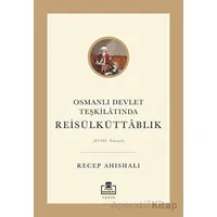 Osmanlı Devlet Teşkilatında Reisülküttablık - Recep Ahıshalı - Timaş Akademi