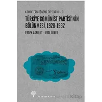 Türkiye Komünist Partisi’nin Bölünmesi 1928-1932 - Erden Akbulut - Yordam Kitap