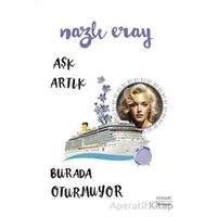 Aşk Artık Burada Oturmuyor - Nazlı Eray - Everest Yayınları