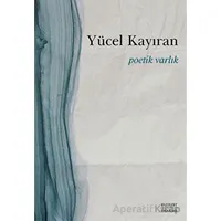 Poetik Varlık - Yücel Kayıran - Everest Yayınları