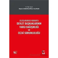 Uluslararası Hukukta Devlet Başkanlarının Yargı Bağışıklığı ve Cezai Sorumluluğu