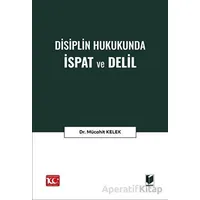 Disiplin Hukukunda İspat ve Delil - Mücahit Kelek - Adalet Yayınevi