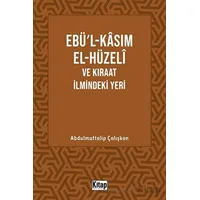 Ebül Kasım El Hüzeli ve Kıraat İlmindeki Yeri - Abdulmuttalip Çalışkan - Kitap Dünyası Yayınları