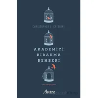 Akademiyi Bırakma Rehberi - Christopher L. Caterine - Antre Kitap