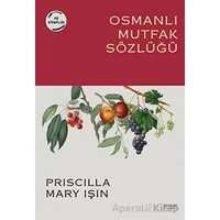 Osmanlı Mutfak Sözlüğü - Priscilla Mary Işın - Everest Yayınları