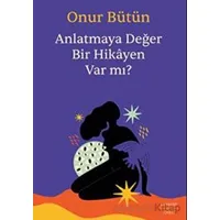 Anlatmaya Değer Bir Hikayen Var Mı? - Onur Bütün - Everest Yayınları