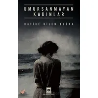 Umursanmayan Kadınlar - Hatice Bilen Buğra - Ötüken Neşriyat