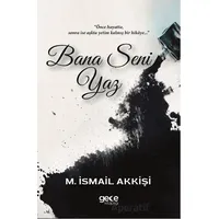 Bana Seni Yaz - M. İsmail Akkişi - Gece Kitaplığı