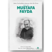 İslam Tarihçiliğine Adanan Altın Bir Ömür Prof. Dr. Mustafa Fayda
