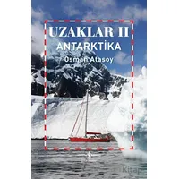 Uzaklar 2 - Antarktika - Osman Atasoy - İş Bankası Kültür Yayınları