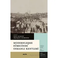 Modernleşme Sürecinde Osmanlı Kentleri - Kolektif - Alfa Yayınları