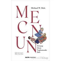 Mecnun - Ortaçağ İslam Toplumunda Deli - Michael W. Dols - Alfa Yayınları