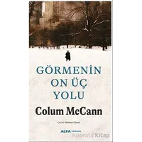 Görmenin On Üç Yolu - Colum McCann - Alfa Yayınları
