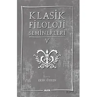 Klasik Filoloji Seminerleri 5 - Kolektif - Alfa Yayınları