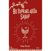 Bu Topraklarda Şarap - Yolaç Özcan - Alfa Yayınları
